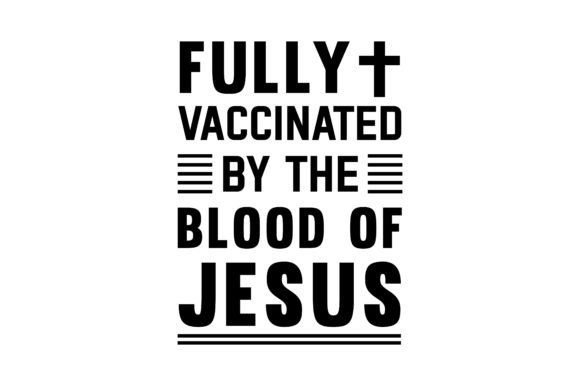 Fully Vaccinated by the Blood of Jesus Graphics and Crafts