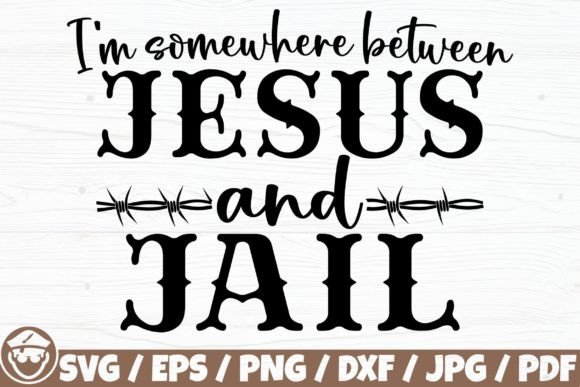 I m Somewhere Between Jesus and Jail Graphics and Crafts