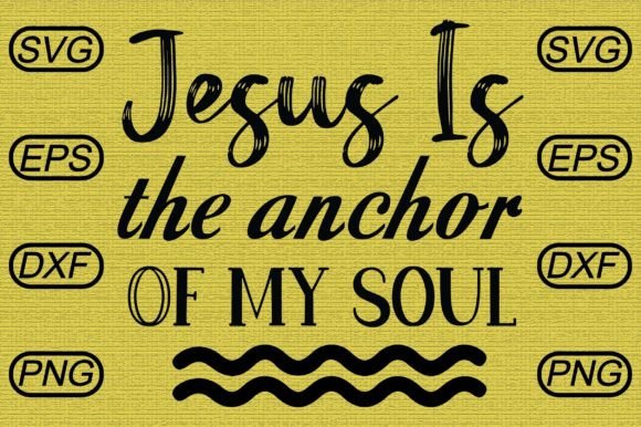 Jesus is the Anchor of My Soul 1: Graphics for Crafts & Commercial Use