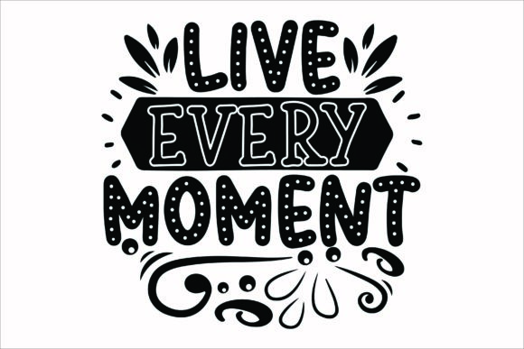 Live Every Moment Svg Review for Graphics and Crafts Publishing