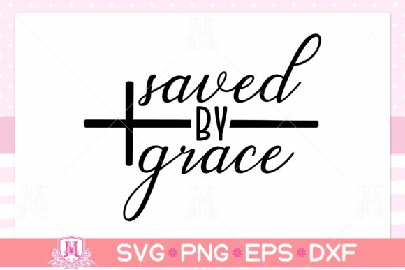 Saved by Grace Svg: Graphics and Crafts